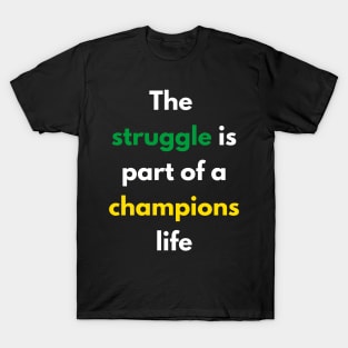 The struggle is part of a champions life T-Shirt